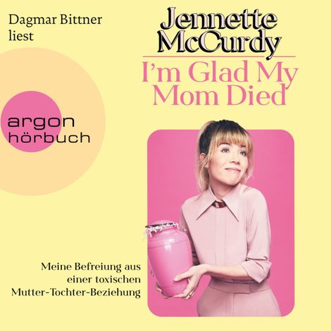 Hörbüch “I'm Glad My Mom Died - Meine Befreiung aus einer toxischen Mutter-Tochter-Beziehung (Ungekürzte Lesung) – Jennette McCurdy”