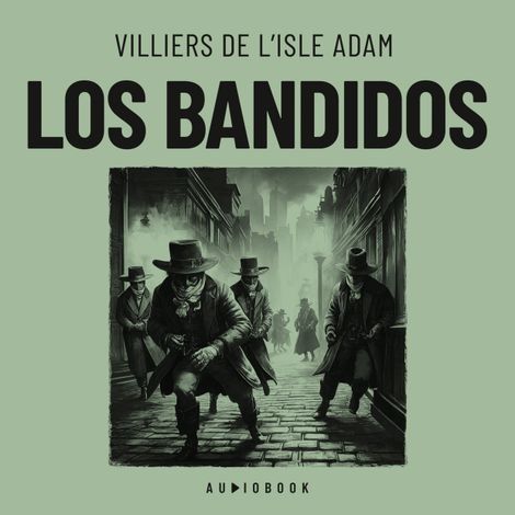 Hörbüch “Los bandidos – Villiers De L'isle Adam”
