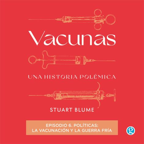 Hörbüch “Políticas: la vacunación y la Guerra Fría - Vacunas, Episodio 6 (Completo) – Stuart Blume”