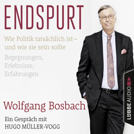 Hörbüch “Endspurt - Wie Politik tatsächlich ist - und wie sie sein sollte. Begegnungen, Erlebnisse, Erfahrungen. Ein Gespräch mit Hugo Müller-Vogg – Wolfgang Bosbach, Hugo Müller-Vogg”