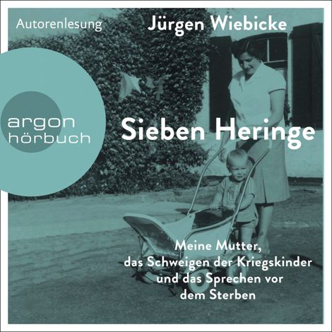 Hörbüch “Sieben Heringe - Meine Mutter, das Schweigen der Kriegskinder und das Sprechen vor dem Sterben (Ungekürzte Autorenlesung) – Jürgen Wiebicke”