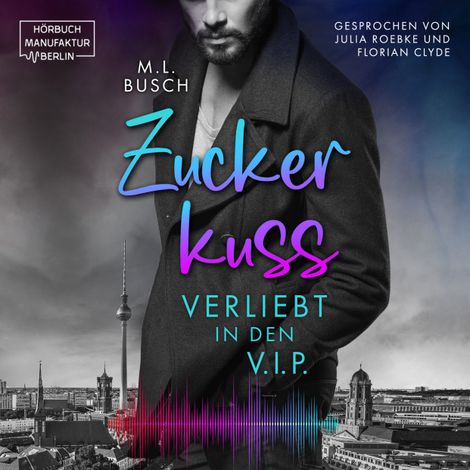 Hörbüch “Zuckerkuss: Verliebt in den V.I.P. (ungekürzt) – M.L. Busch”