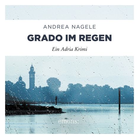 Hörbüch “Grado im Regen - Commissaria Degrassi, Band 2 (Ungekürzt) – Andrea Nagele”