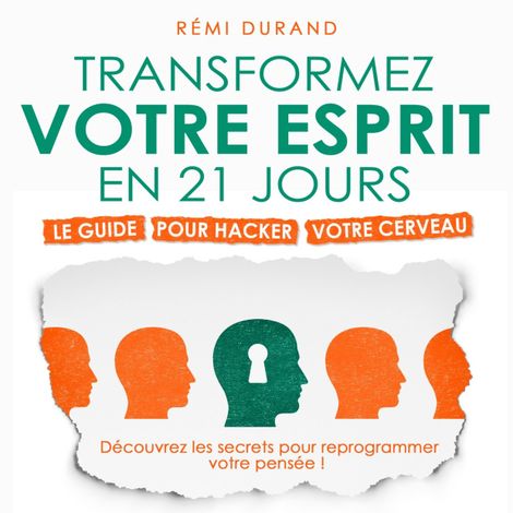 Hörbüch “Transformez votre esprit en 21 jours - Le guide pour hacker votre cerveau (Intégral) – Rémi Durand”