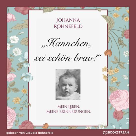 Hörbüch “Hannchen, sei schön brav! - Mein Leben. Meine Erinnerungen. (Ungekürzt) – Johanna Rohnefeld”