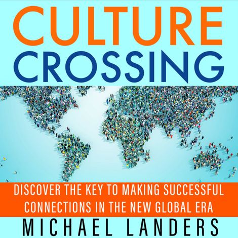 Hörbüch “Culture Crossing - Discover the Key to Making Successful Connections in the New Global Era (Unabridged) – Michael Landers”