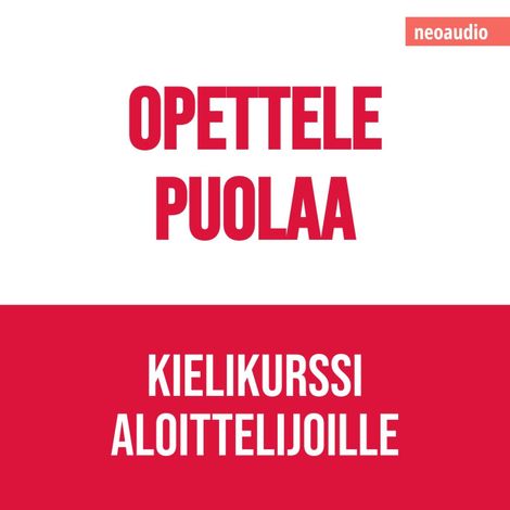 Hörbüch “Kielikurssit aloittelijoille, Opettele puolaa (Leikkaamaton) – NeoAudio”