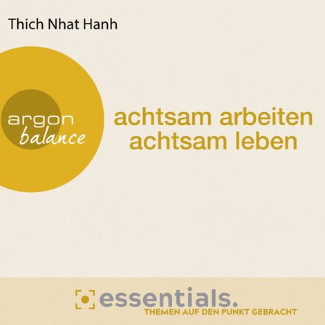 Hörbüch “Achtsam arbeiten, achtsam leben - Der buddhistische Weg zu einem erfüllten Tag (Gekürzte Lesefassung) – Thich Nhat Hanh”
