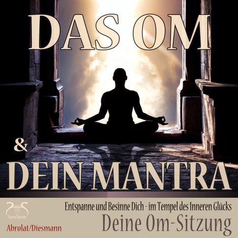 Hörbüch “Das Om und Dein Mantra - Entspanne und Besinne Dich - im Tempel des inneren Glücks - mit Deiner Om-Sitzung - Entspannung und Ruhe im Alltag – Franziska Diesmann, Torsten Abrolat”