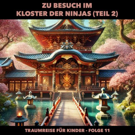 Hörbüch “Traumreisen für Kinder, Folge 11: Zu Besuch im Kloster der Ninjas (Teil 2) (ungekürzt) – Claudia Schröder”