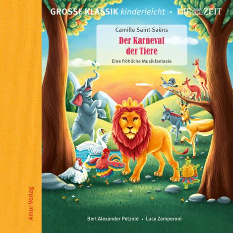 Hörbüch “Die ZEIT-Edition - Große Klassik kinderleicht, Der Karneval der Tiere - Eine fröhliche Musikfantasie – Camille Saint-Saëns”