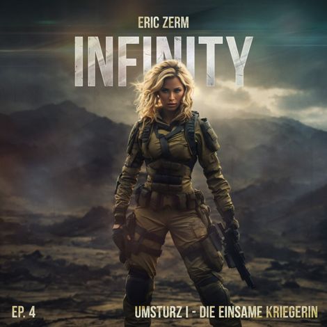 Hörbüch “Infinity, Episode 4: Umsturz I Die einsame Kriegerin – Eric Zerm”