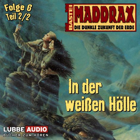 Hörbüch “Maddrax, Folge 6: In der weißen Hölle - Teil 2 – Michael J. Parrish”