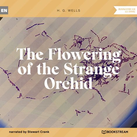 Hörbüch “The Flowering of the Strange Orchid (Unabridged) – H. G. Wells”