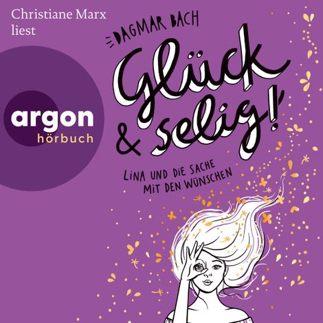 Hörbüch “Glück und selig! - Lina und die Sache mit den Wünschen - Glück, Band 3 (Ungekürzte Lesung) – Dagmar Bach”