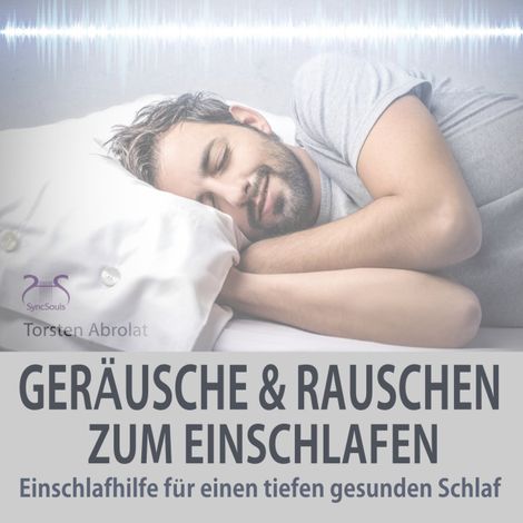 Hörbüch “Einschlafhilfe: Geräusche und Rauschen zum Einschlafen für einen tiefen gesunden Schlaf – Torsten Abrolat”