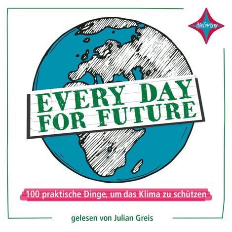 Hörbüch “Every Day for Future - 100 praktische Dinge, um das Klima zu schützen (ungekürzt) – Julian Greis”