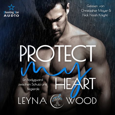 Hörbüch “Protect my heart: Ein Bodyguard zwischen Schutz und Begierde - Vanguard Security, Band 2 (ungekürzt) – Leyna Wood”