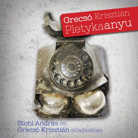Hörbüch “Pletykaanyu (teljes) – Grecsó Krisztián”