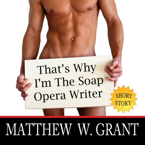Hörbüch “That's Why I'm The Soap Opera Writer (Unabridged) – Matthew W. Grant”
