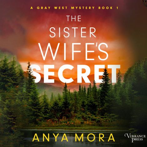 Hörbüch “The Sister Wife's Secret - A Gray West Mystery, Book 1 (Unabridged) – Anya Mora”