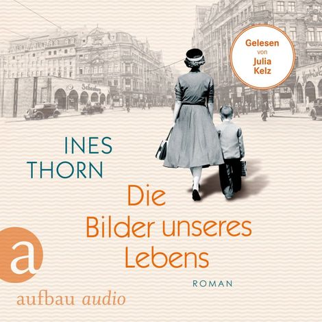 Hörbüch “Die Bilder unseres Lebens - Eine Familie zwischen Film und Freiheit (Ungekürzt) – Ines Thorn”