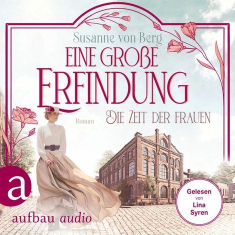 Hörbüch “Die Zeit der Frauen - Eine große Erfindung - Die Alltagswunder-Saga, Band 1 (Ungekürzt) – Susanne von Berg”