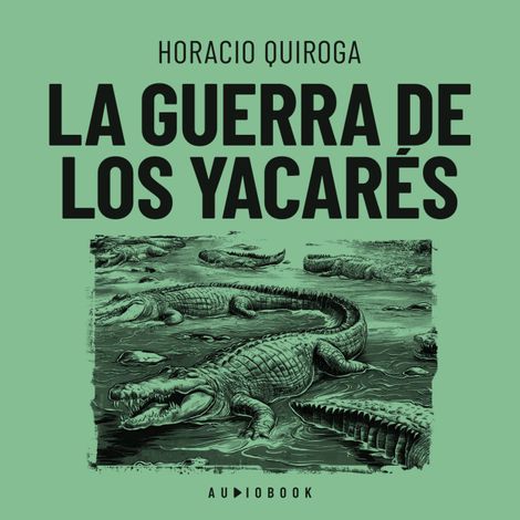 Hörbüch “La guerra de los yacarés (Completo) – Horacio Quiroga”