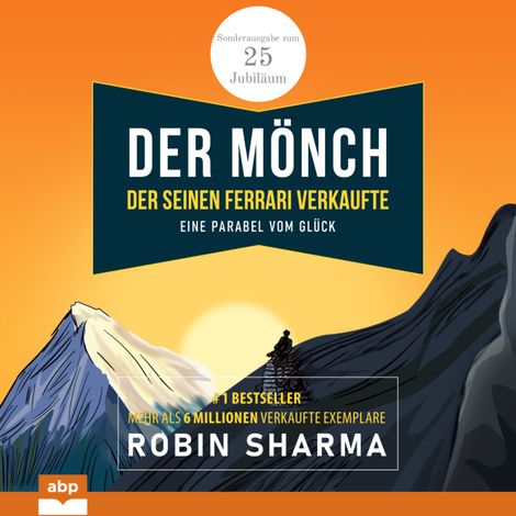 Hörbüch “Der Mönch, der seinen Ferrari verkaufte - Eine Parabel vom Glück. Sonderausgabe zum 25. Jubiläum (Ungekürzt) – Robin Sharma”