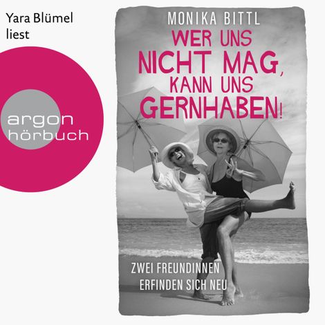 Hörbüch “Wer uns nicht mag, kann uns gernhaben! - Zwei Freundinnen erfinden sich neu (Ungekürzte Lesung) – Monika Bittl”
