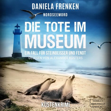 Hörbüch “Nordseemord Die Tote im Museum - Steinbeisser und Fendt, Band 5 (ungekürzt) – Daniela Frenken”