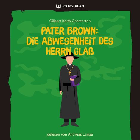 Hörbüch “Pater Brown: Die Abwesenheit des Herrn Glaß (Ungekürzt) – Gilbert Keith Chesterton”