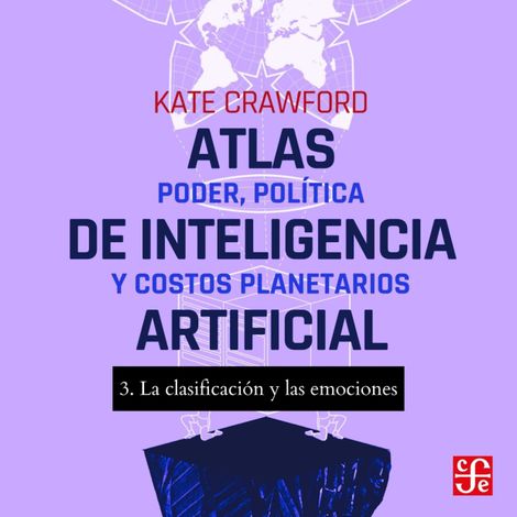 Hörbüch “La clasificación y las emociones - Atlas de inteligencia artificial - Poder, política y costos planetarios, Parte 3 – Kate Crawford”