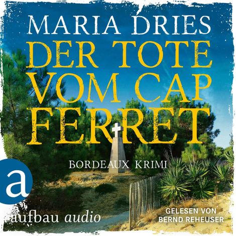 Hörbüch “Der Tote vom Cap Ferret - Bordeaux Krimi - Pauline Castelot ermittelt in Bordeaux, Band 4 (Gekürzt) – Maria Dries”
