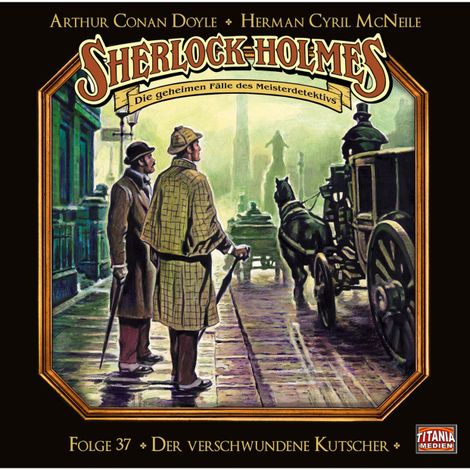 Hörbüch “Sherlock Holmes - Die geheimen Fälle des Meisterdetektivs, Folge 37: Der verschwundene Kutscher – Arthur Conan Doyle, Herman Cyril McNeile”