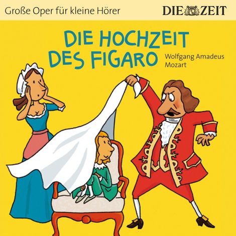 Hörbüch “Die ZEIT-Edition "Große Oper für kleine Hörer", Die Hochzeit des Figaro (ungekürzt) – Wolfgang Amadeus Mozart”