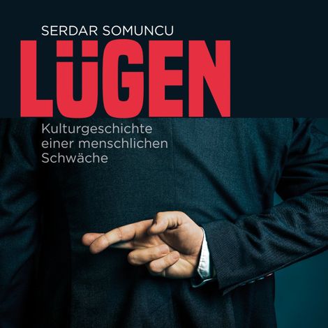 Hörbüch “Lügen - Die Kulturgeschichte einer menschlichen Schwäche (ungekürzt) – Serdar Somuncu”
