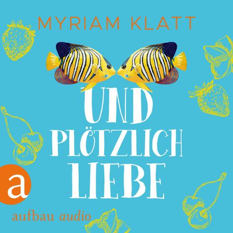 Hörbüch “Und plötzlich Liebe (Ungekürzt) – Myriam Klatt”