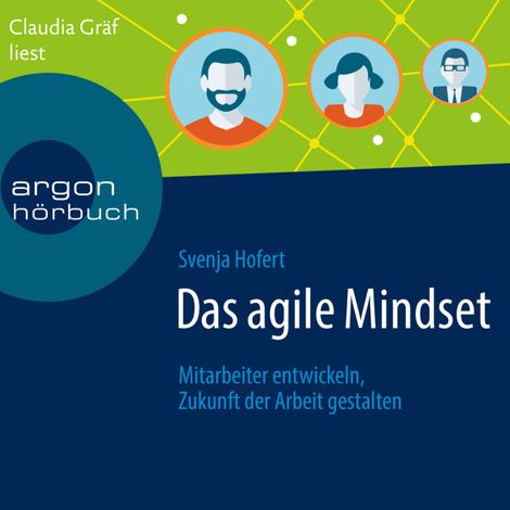 Hörbüch “Das agile Mindset - Mitarbeiter entwickeln, Zukunft der Arbeit gestalten (Ungekürzte Lesung) – Svenja Hofert”