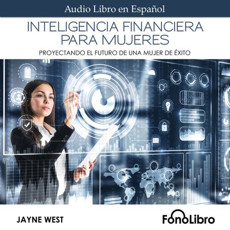 Hörbüch “Inteligencia Financiera para Mujeres - Proyectando El Futuro De Una Mujer De Éxito (abreviado) – Jayne West”