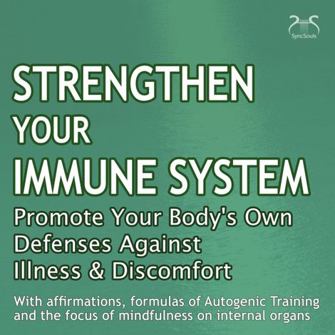 Hörbüch “Strengthen Your Immune System: Promote Your Body's Own Defenses Against Illness & Discomfort – Terri Bjerre, Torsten Abrolat”