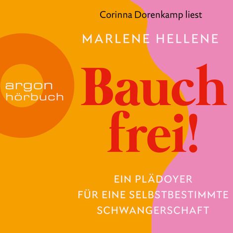 Hörbüch “Bauch frei! - Ein Plädoyer für eine selbstbestimmte Schwangerschaft (Ungekürzte Lesung) – Marlene Hellene”