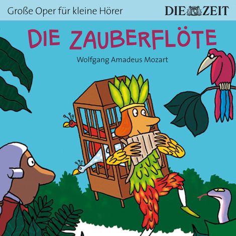 Hörbüch “Die ZEIT-Edition "Große Oper für kleine Hörer", Die Zauberflöte (ungekürzt) – Wolfgang Amadeus Mozart”