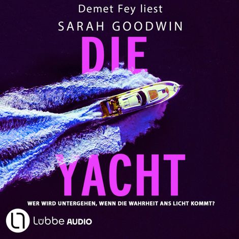 Hörbüch “Die Yacht - Wer wird untergehen, wenn die Wahrheit ans Licht kommt? (Ungekürzt) – Sarah Goodwin”