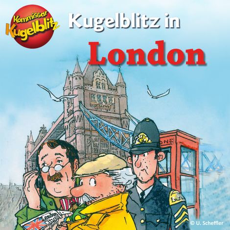 Hörbüch “Kommissar Kugelblitz in London (Ungekürzt) – Ursel Scheffler”