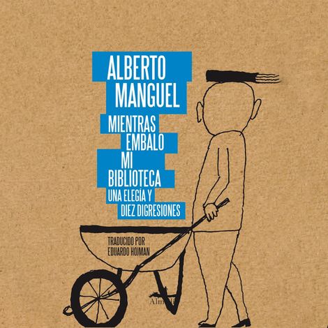 Hörbüch “Mientras embalo mi biblioteca - Una elegía y diez disgresiones (Completo) – Alberto Manguel”