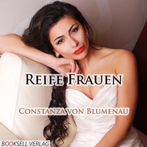 Hörbüch “Reife Frauen - Sex mit erfahrenen Frauen (Ungekürzt) – Constanza von Blumenau”