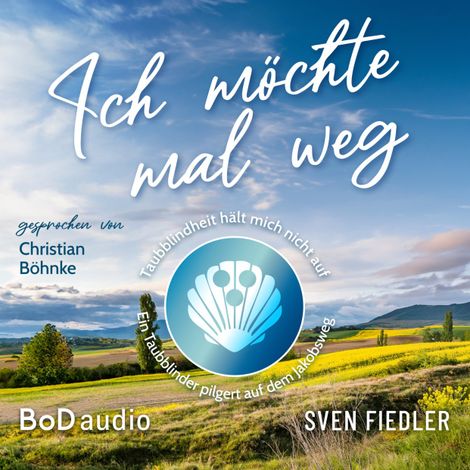 Hörbüch “Ich möchte mal weg - Taubblindheit hält mich nicht auf - Ein Taubblinder pilgert auf dem Jakobsweg (Ungekürzt) – Sven Fiedler”