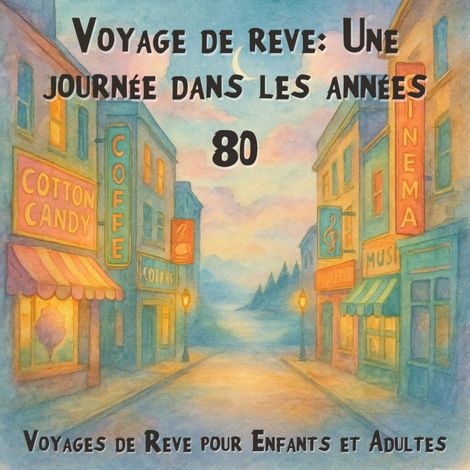 Hörbüch “Voyages de Rêve pour Enfants et Adultes, Voyage de rêve: Une journée dans les années 80 (Intégrale) – Claudia Schröder”