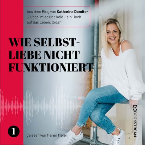 Hörbüch “Wie Selbstliebe nicht funktioniert - Hunga, miad & koid - Ein Hoch aufs Leben, Oida!, Folge 1 (Ungekürzt) – Katharina Domiter”